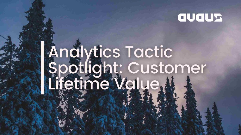 Analytics Tactic Spotlight: Customer Lifetime Value