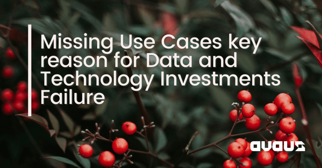 Missing Use Cases – key reason for Data and Technology Investments Failure