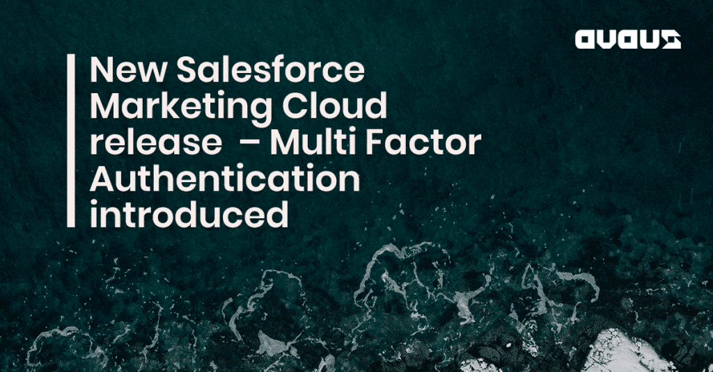 New Salesforce Marketing Cloud release  – Multi Factor Authentication Introduced