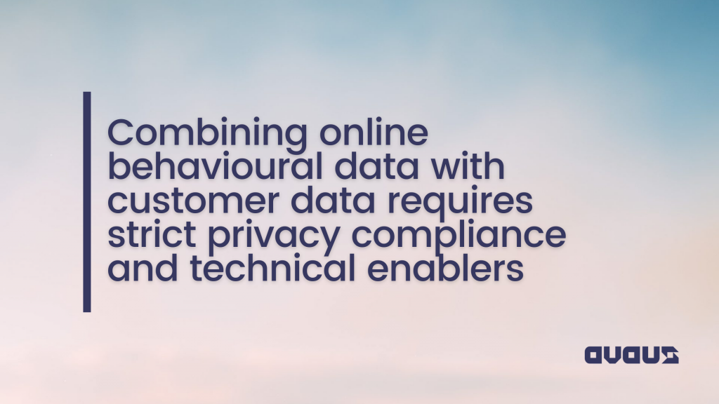 Combining Behavioral Data with Customer data Requires Privacy Compliance and Technical Enablers