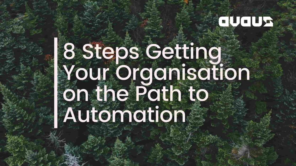 8 Steps Getting Your Organisation on the Path to Automation