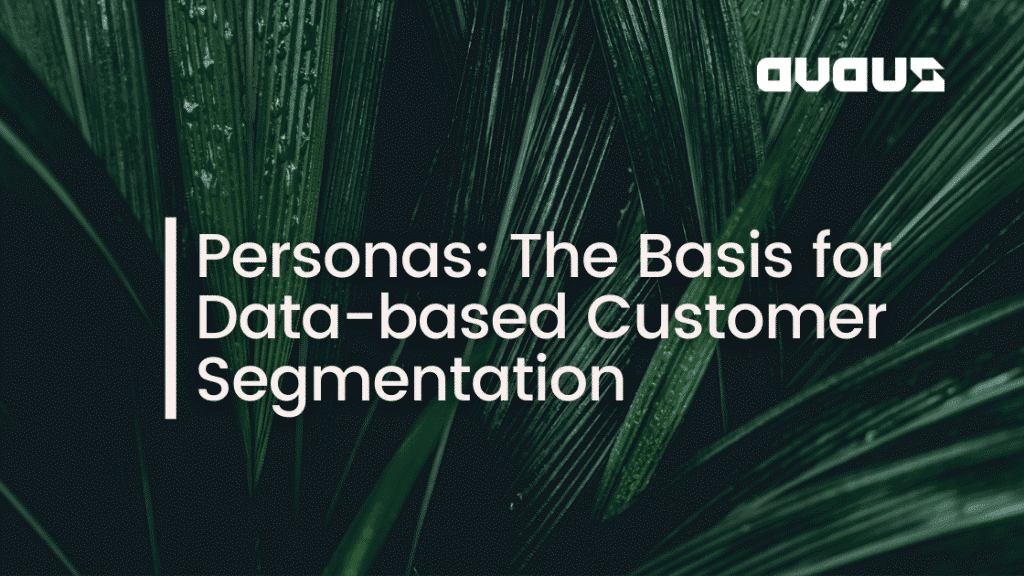 Personas: The Basis for Data-based Customer Segmentation
