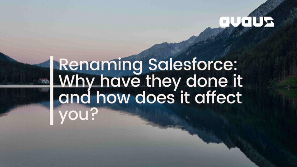 Renaming Salesforce: Why have they done it and how does it affect you?