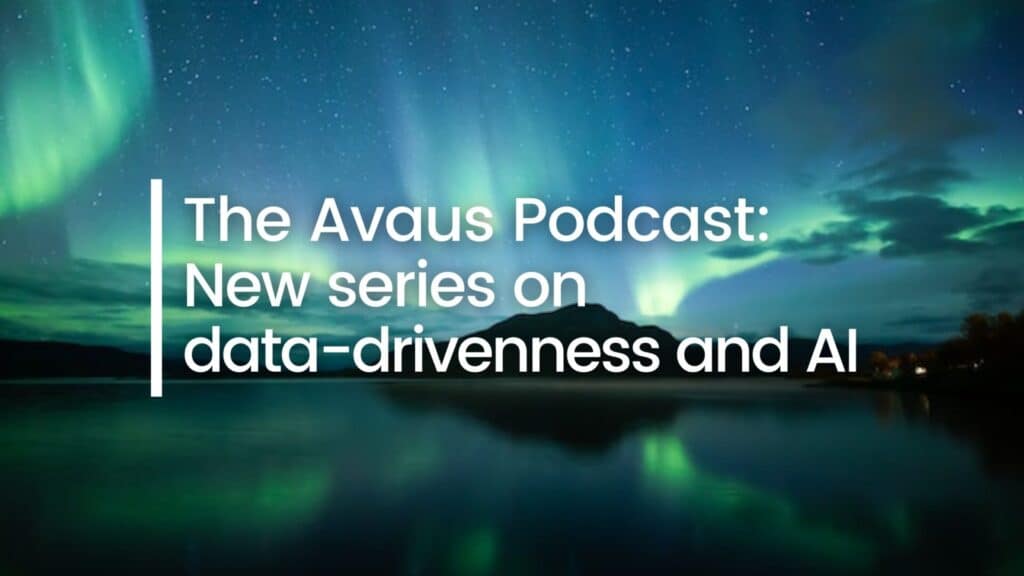 The Avaus Podcast: New series on data-drivenness and AI