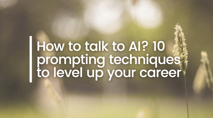 How to talk to AI? 10 prompting techniques to level up your career