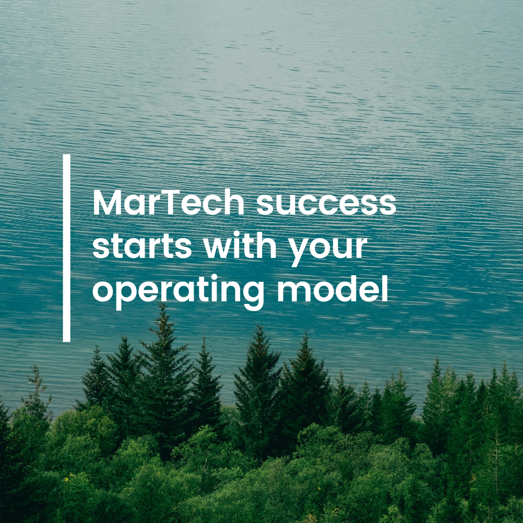 MarTech success starts with your operating model